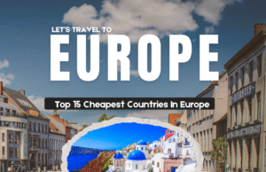 Top 15 Cheapest Countries to Travel in Europe – Everything You Need To Know Cheapest Countries to Travel in Europe